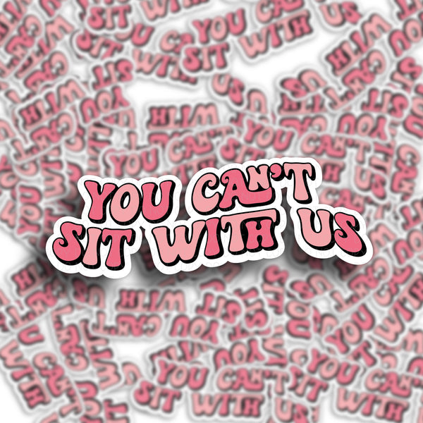 You can’t sit with us Vinyl Sticker