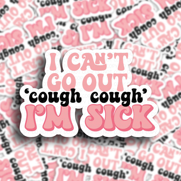I can’t go out cough cough I’m sick Vinyl Sticker