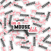 I’m a Mouse Duh Vinyl Sticker