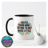 Just a Good Mom Trying not to raise little Assholes 15 oz Sublimated Coffee Mug