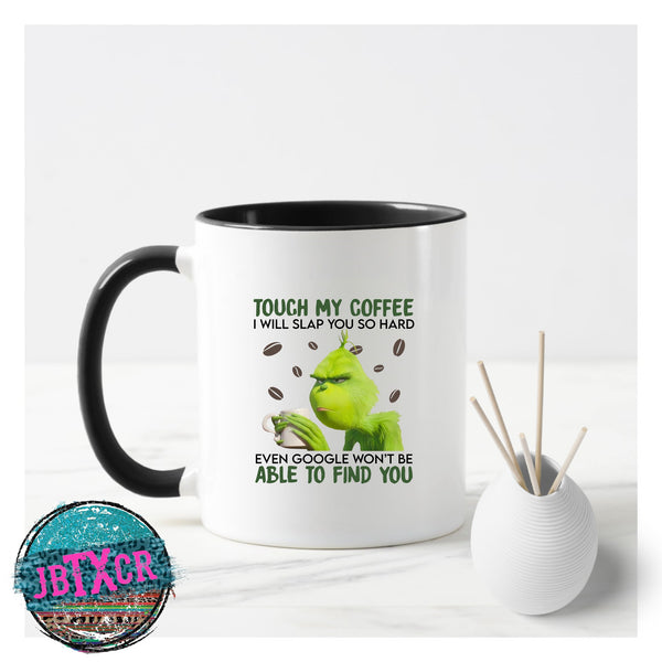 Touch my coffee and even google won't be able to find you 15 oz Sublimated Coffee Mug