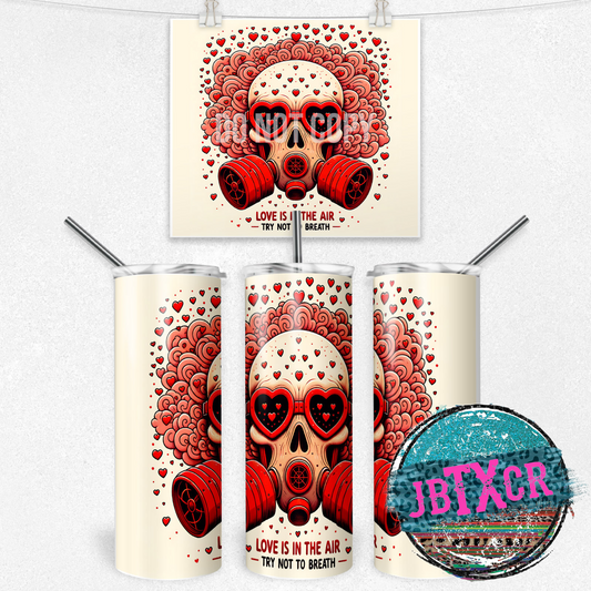 Toxic Love is in the Air try not to breath 20oz Sublimation Tumbler Transfer